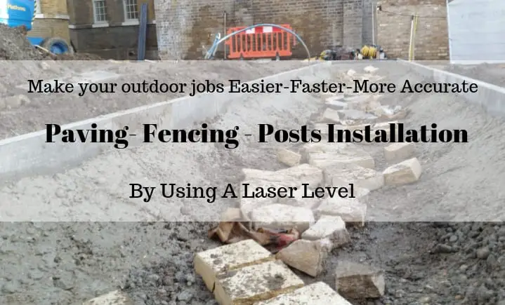 paving,fencing, posts installation or any outdoor tasks are made easier if you use a laser level
